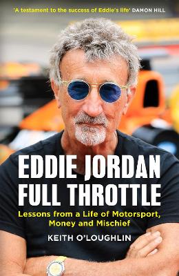 EDDIE JORDAN: FULL THROTTLE: Lessons from a Life of Motorsport, Money and Mischief