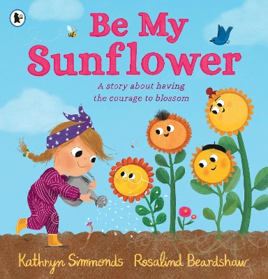 Be My Sunflower: A story about facing fears and finding the courage to blossom from a  multiple award-winning duo