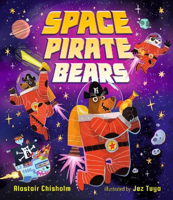 Space Pirate Bears: An intergalactic adventure full of funny twists and turns, perfect for ages  3-7 to share with Dad