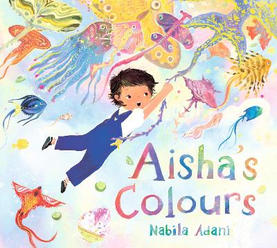 Aisha's Colours: A big-hearted, universal story of appreciating life's joys and celebrating  family bonds