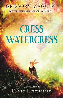 Cress Watercress: A beautifully illustrated anthropomorphic animal adventure for ages 8, 9,  10, 11, 12, from the author of the novel Wicked; themes of friendship, family and loss