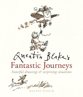Quentin Blake's Fantastic Journeys: Fanciful Drawings and Surprising  Situations