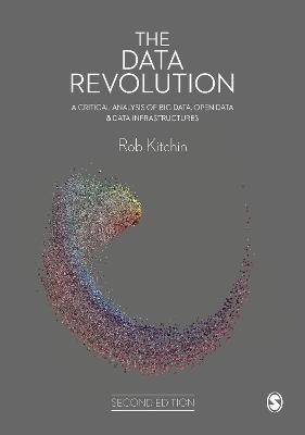 Data Revolution: A Critical Analysis of Big Data, Open Data and Data Infrastructures 2nd Revised edition