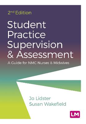 Student Practice Supervision and Assessment: A Guide for NMC Nurses and Midwives 2nd Revised edition