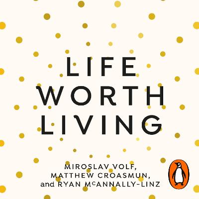 Life Worth Living: A guide to what matters most