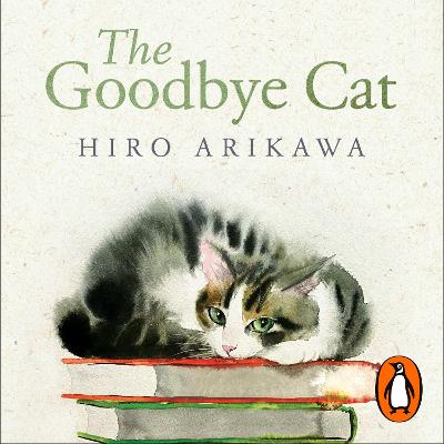 Goodbye Cat: The uplifting tale of wise cats and their humans by the global bestselling author of THE TRAVELLING CAT CHRONICLES
