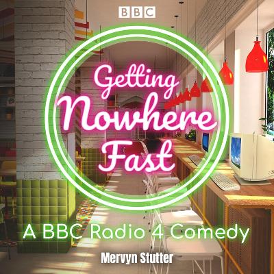 Getting Nowhere Fast : Series 1-3: A BBC Radio 4 Comedy