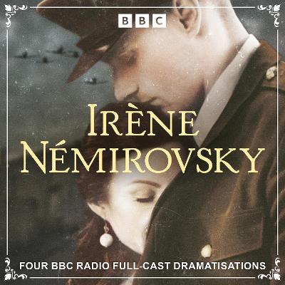 Irene Nemirovsky: Four BBC Radio Full-Cast Dramatisations: The Dogs and the Wolves, Jezebel, The Misunderstanding and Dolce from the Suite Francaise Series