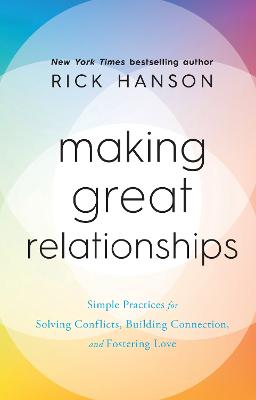 Making Great Relationships: Simple Practices for Solving Conflicts, Building Connection and Fostering Love