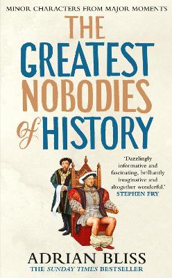 Greatest Nobodies of History: Minor Characters from Major Moments