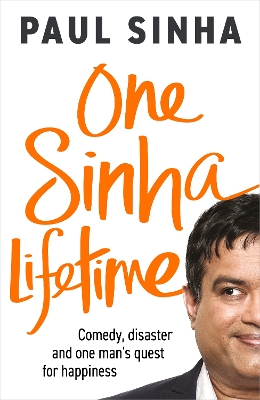 One Sinha Lifetime: Comedy, disaster and one mans quest for happiness