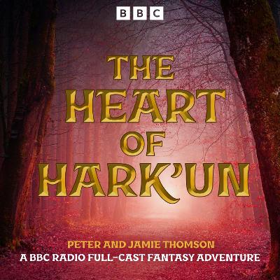 Heart of Hark'un: A BBC Radio Full-Cast Fantasy Adventure