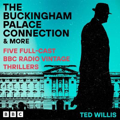 Buckingham Palace Connection and more: Five Full-Cast BBC Radio Vintage Thrillers