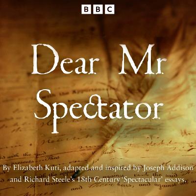 Dear Mr Spectator: A BBC Radio full-cast drama inspired by the anonymous writings of the famous social commentator