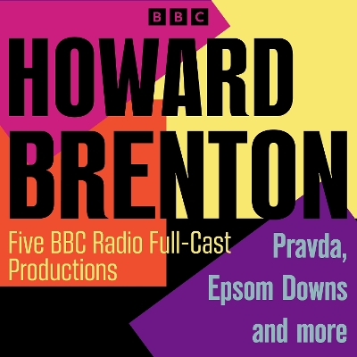 Howard Brenton: Five BBC Radio 4 Full-Cast Productions: Pravda, Epsom Downs and more