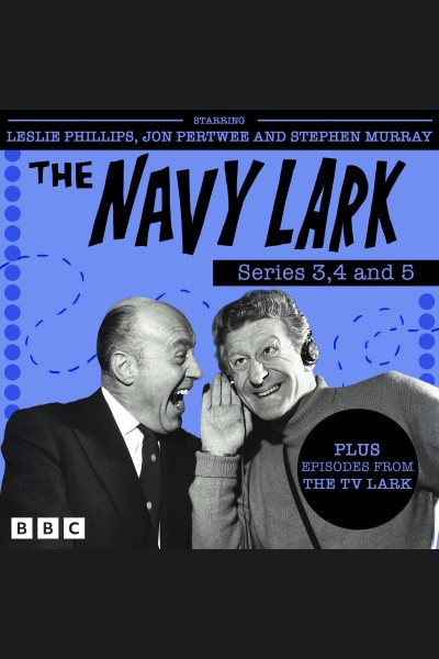 Navy Lark: Series 3, 4 and 5: The Classic BBC Radio Sitcom, Plus Episodes From The TV Lark