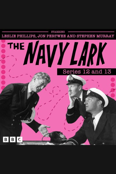 Navy Lark: Series 12 and 13: The Classic BBC Radio Sitcom