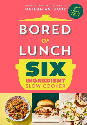 Bored of Lunch Six Ingredient Slow Cooker: All new easy calorie-counted recipes: The instant No.1 Sunday Times bestseller