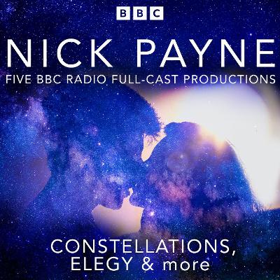 Nick Payne: Constellations, Elegy & more: Five BBC Radio Full-Cast Productions
