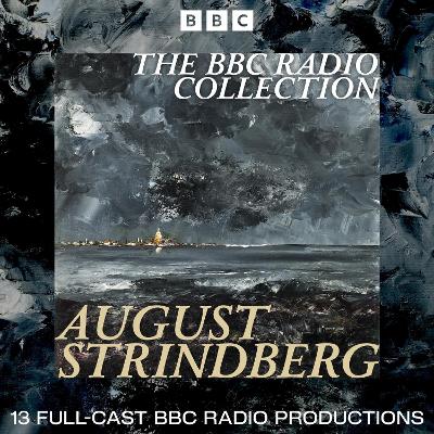 August Strindberg BBC Radio Collection: 13 Full-Cast Productions including Miss Julie, The Father and The Dream Play