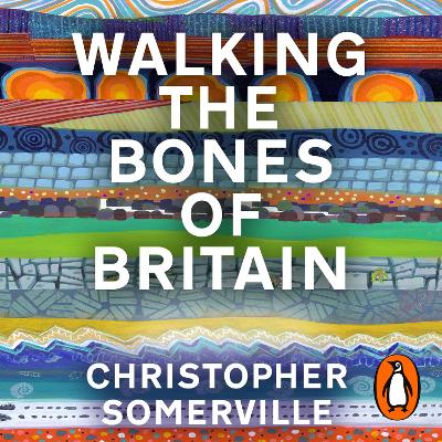Walking the Bones of Britain: A 3 Billion Year Journey from the Outer Hebrides to the Thames Estuary