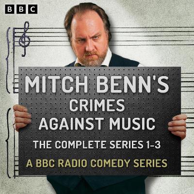 Mitch Benn's Crimes Against Music: The Complete Series 1-3: A BBC Radio Comedy Series