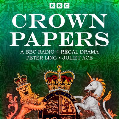 Crown Papers: The sequel to BBC Radio 4 Regal Drama Crown House