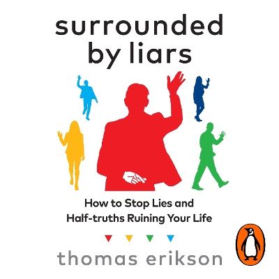Surrounded by Liars: How to Stop Lies and Half-truths Ruining Your Life