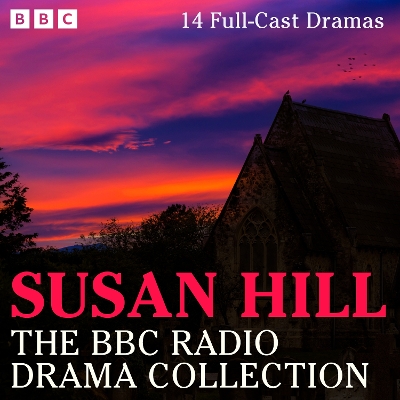 Susan Hill BBC Radio Drama Collection: 14 Full-Cast Dramas