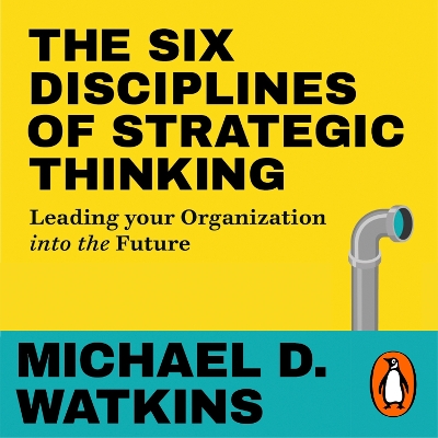 Six Disciplines of Strategic Thinking: Leading Your Organization Into the Future