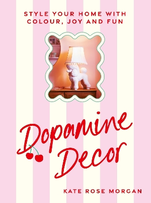 Dopamine Decor: Style Your Home With Colour, Joy and Fun