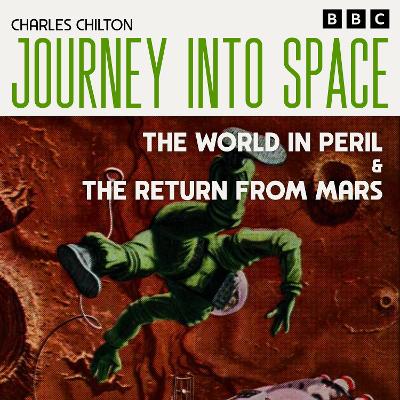 Journey into Space: The World in Peril & The Return from Mars: The Classic BBC Radio Sci-Fi Drama