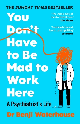 You Don't Have to Be Mad to Work Here: A Psychiatrists Life