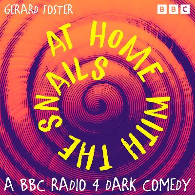 At Home with the Snails: The Complete Series 1 and 2: A BBC Radio 4 Dark Comedy