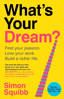 What's Your Dream?: Find Your Passion. Love Your Work. Build a Richer Life.