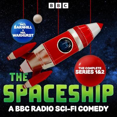Spaceship: The Complete Series 1 and 2: A BBC Radio Sci-Fi Comedy