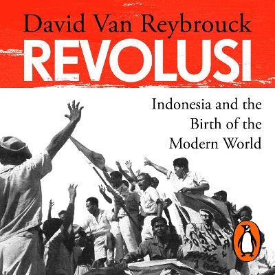 Revolusi: Indonesia and the Birth of the Modern World