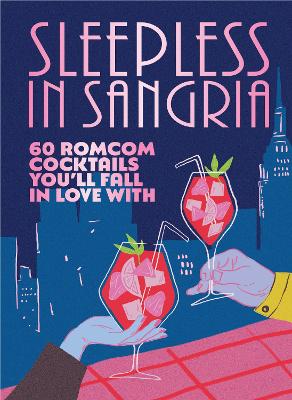Sleepless in Sangria: 60 romcom cocktails you ll fall in love with