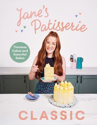 Janes Patisserie Classic: Timeless cakes and essential bakes