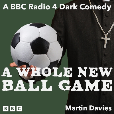 Whole New Ball Game: The Complete Series 1 and 2: A BBC Radio 4 Dark Comedy