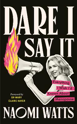 Dare I Say It: Everything I Wish I d Known about Menopause