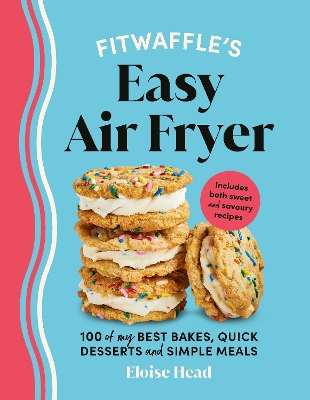 Fitwaffles Easy Air Fryer: 100 of my best bakes, quick desserts and simple meals