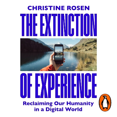 Extinction of Experience: Reclaiming Our Humanity in a Digital World