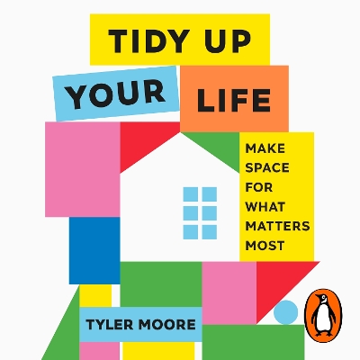 Tidy Up Your Life: Make Space for What Matters Most