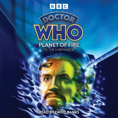 Doctor Who: Planet of Fire: 5th Doctor Novelisation Unabridged edition