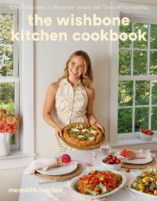Wishbone Kitchen: Seasonal Recipes for Everyday Luxury and Elevated Entertaining