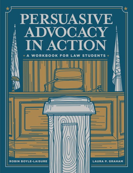 Persuasive Advocacy in Action: A Workbook for Law Students