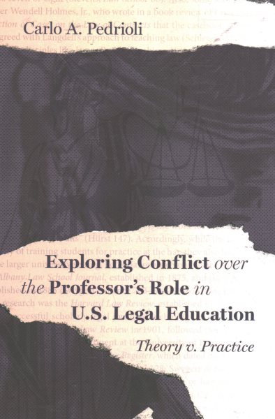 Exploring Conflict Over the Professor's Role in U.S. Legal Education: Theory V. Practice