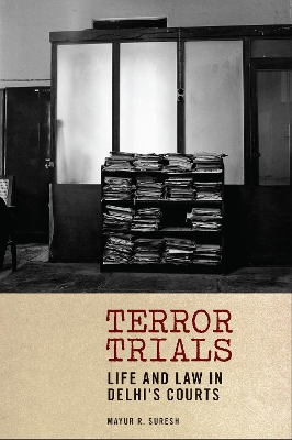 Terror Trials: Life and Law in Delhi's Courts New edition