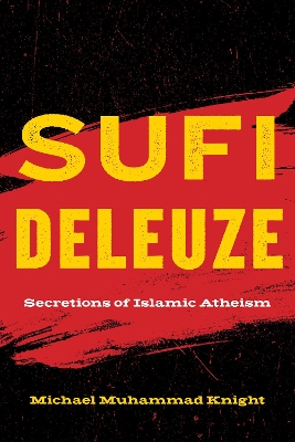 Sufi Deleuze: Secretions of Islamic Atheism New edition